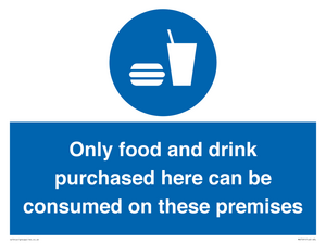Only food and drink purchased here can be consumed on these premises